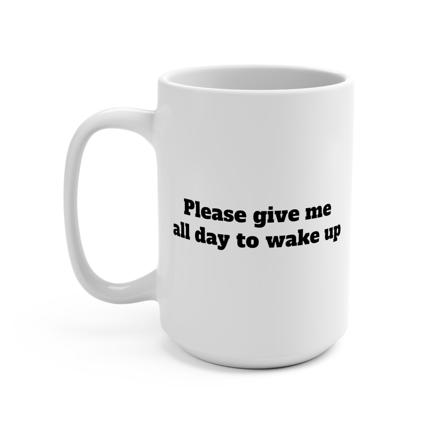 Please give me all day to wake up